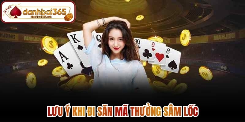 Lưu ý khi đi săn mã thưởng sâm lốc