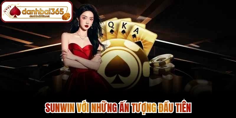 Sunwin với những ấn tượng đầu tiên