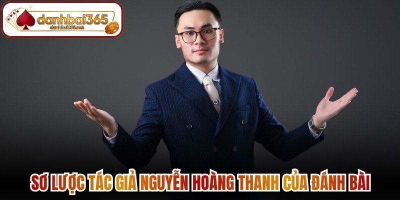 Sơ lược tác giả Nguyễn Hoàng Thanh của Đánh Bài