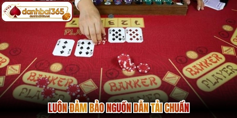 Luôn đảm bảo nguồn dẫn tải chuẩn