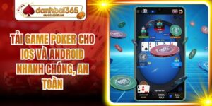 Tải Game Poker Cho iOS Và Android Nhanh Chóng, An Toàn