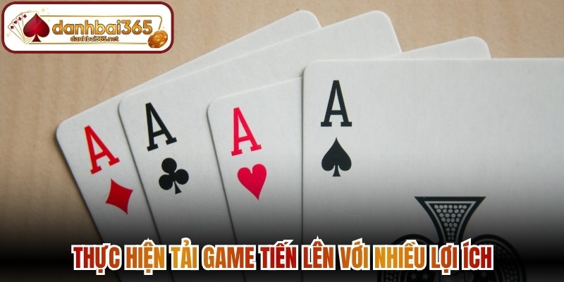 Thực hiện tải game tiến lên với nhiều lợi ích