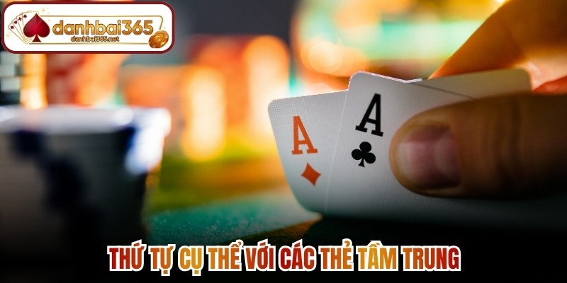 Thứ tự cụ thể với các thẻ tầm trung