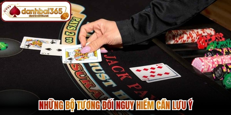 Những bộ tương đối nguy hiểm cần lưu ý bên cạnh thứ tự sức mạnh bộ bài Blackjack