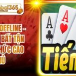 Tiến Lên Offline - Sức Hút Bất Tận Thách Thức Cao Thủ