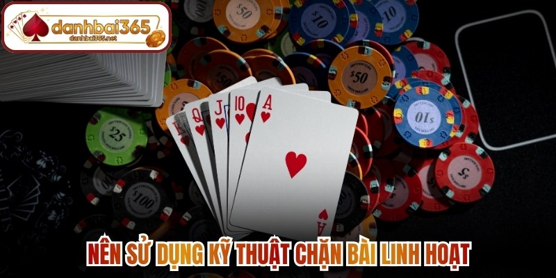 Nên sử dụng kỹ thuật chặn bài linh hoạt