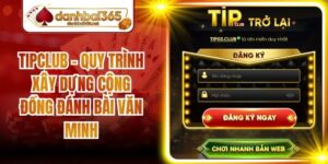 Tipclub - Quy Trình Xây Dựng Cộng Đồng Đánh Bài Văn Minh