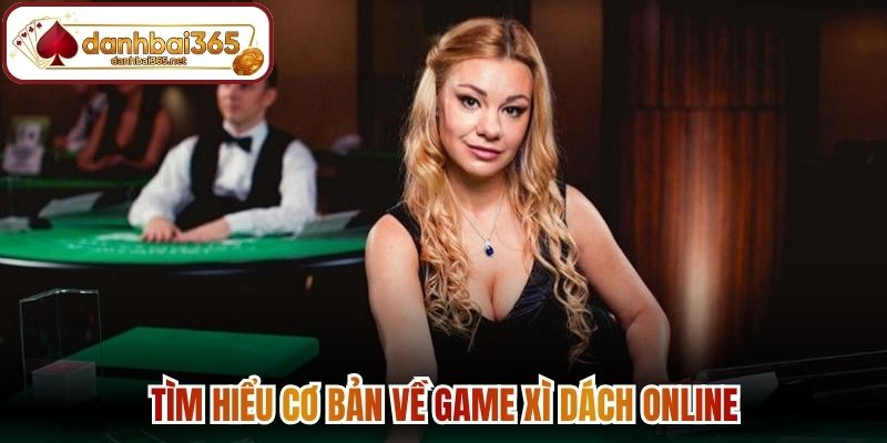 Tìm hiểu cơ bản về trò chơi đánh bài xì dách là gì